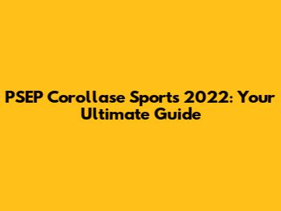 PSEP Corollase Sports 2022: Your Ultimate Guide