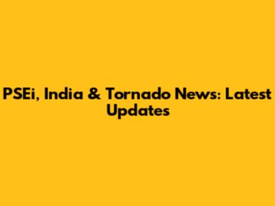 PSEi, India & Tornado News: Latest Updates