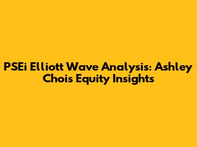 PSEi Elliott Wave Analysis: Ashley Choi's Equity Insights