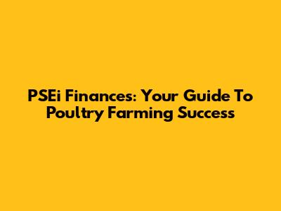 PSEi Finances: Your Guide To Poultry Farming Success