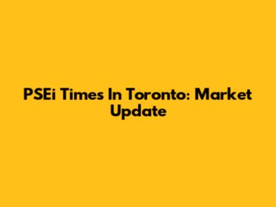 PSEi Times In Toronto: Market Update