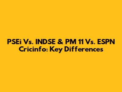 PSEi Vs. INDSE & PM 11 Vs. ESPN Cricinfo: Key Differences