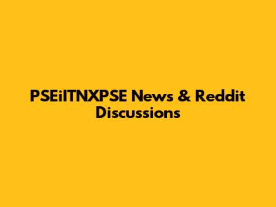 PSEiITNXPSE News & Reddit Discussions