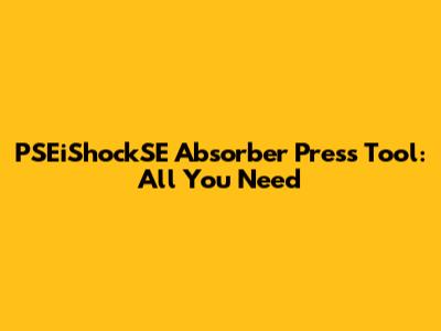 PSEiShockSE Absorber Press Tool: All You Need