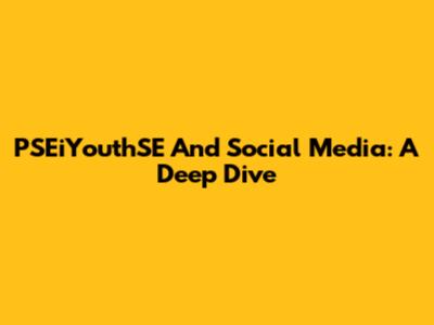 PSEiYouthSE And Social Media: A Deep Dive