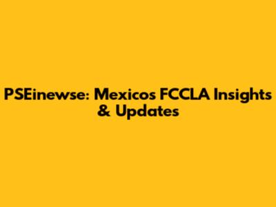 PSEinewse: Mexico's FCCLA Insights & Updates