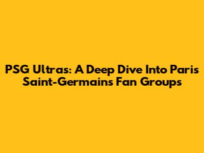 PSG Ultras: A Deep Dive Into Paris Saint-Germain's Fan Groups