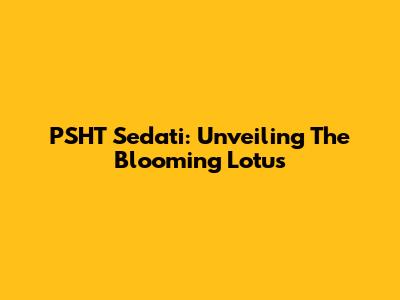 PSHT Sedati: Unveiling The Blooming Lotus