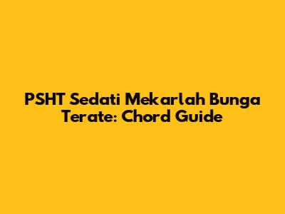 PSHT Sedati Mekarlah Bunga Terate: Chord Guide