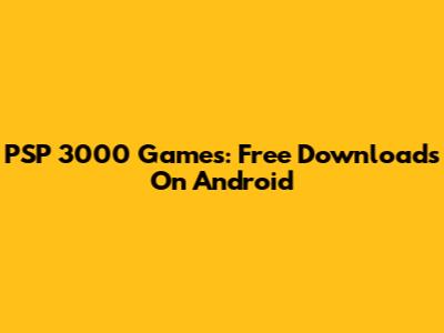 PSP 3000 Games: Free Downloads On Android