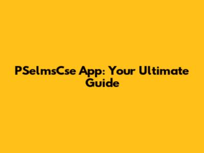 PSelmsCse App: Your Ultimate Guide