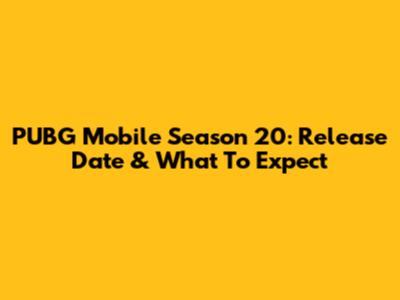 PUBG Mobile Season 20: Release Date & What To Expect