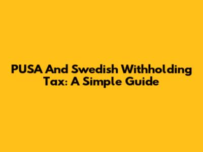 PUSA And Swedish Withholding Tax: A Simple Guide