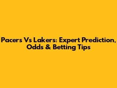 Pacers Vs Lakers: Expert Prediction, Odds & Betting Tips