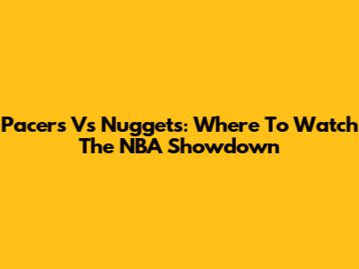 Pacers Vs Nuggets: Where To Watch The NBA Showdown