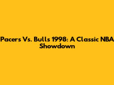 Pacers Vs. Bulls 1998: A Classic NBA Showdown