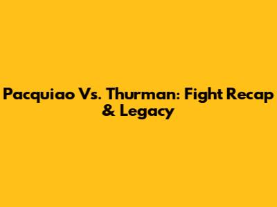 Pacquiao Vs. Thurman: Fight Recap & Legacy