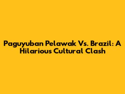 Paguyuban Pelawak Vs. Brazil: A Hilarious Cultural Clash