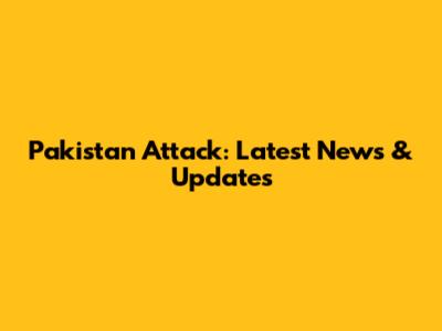 Pakistan Attack: Latest News & Updates