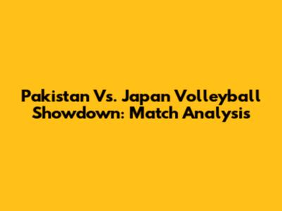 Pakistan Vs. Japan Volleyball Showdown: Match Analysis