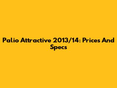 Palio Attractive 2013/14: Prices And Specs