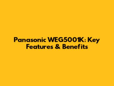Panasonic WEG5001K: Key Features & Benefits
