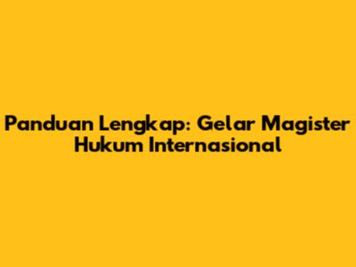Panduan Lengkap: Gelar Magister Hukum Internasional