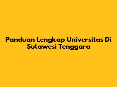 Panduan Lengkap Universitas Di Sulawesi Tenggara