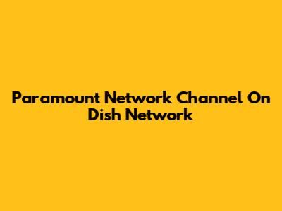 Paramount Network Channel On Dish Network