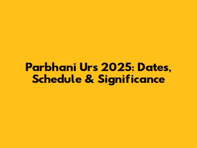 Parbhani Urs 2025: Dates, Schedule & Significance