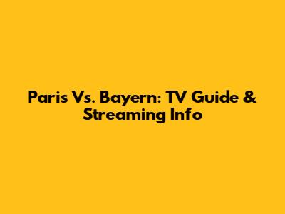 Paris Vs. Bayern: TV Guide & Streaming Info