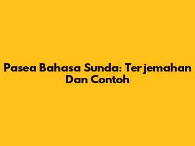 Pasea Bahasa Sunda: Terjemahan Dan Contoh