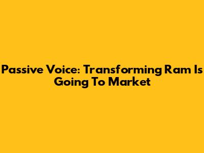 Passive Voice: Transforming 'Ram Is Going To Market'
