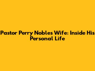 Pastor Perry Noble's Wife: Inside His Personal Life