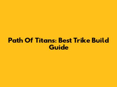 Path Of Titans: Best Trike Build Guide