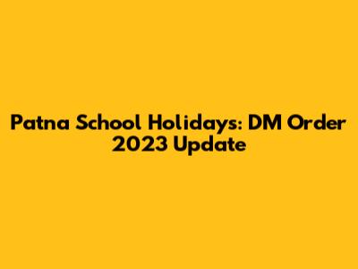 Patna School Holidays: DM Order 2023 Update