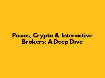 Paxos, Crypto & Interactive Brokers: A Deep Dive