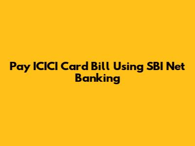 Pay ICICI Card Bill Using SBI Net Banking