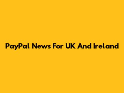 PayPal News For UK And Ireland