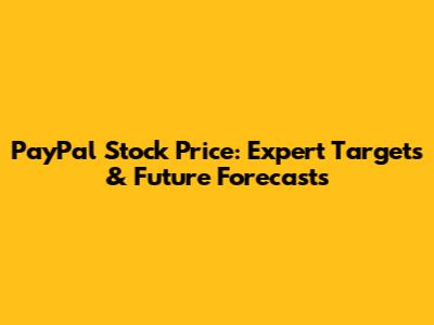 PayPal Stock Price: Expert Targets & Future Forecasts