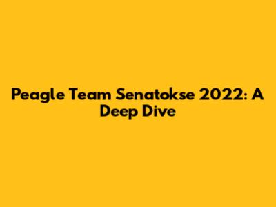Peagle Team Senatokse 2022: A Deep Dive