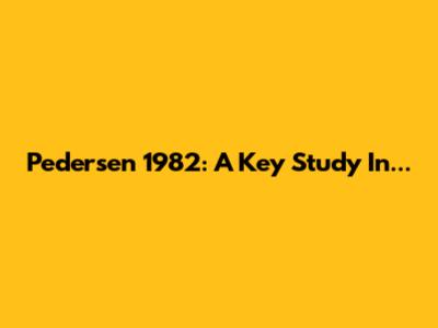 Pedersen 1982: A Key Study In...