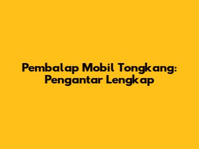 Pembalap Mobil Tongkang: Pengantar Lengkap