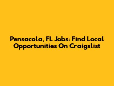 Pensacola, FL Jobs: Find Local Opportunities On Craigslist