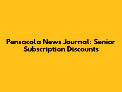 Pensacola News Journal: Senior Subscription Discounts