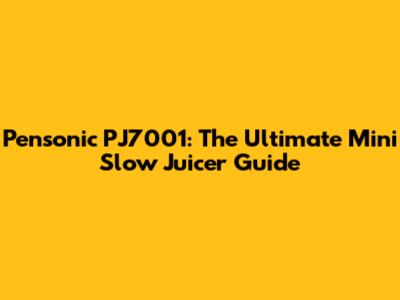 Pensonic PJ7001: The Ultimate Mini Slow Juicer Guide