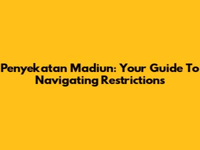 Penyekatan Madiun: Your Guide To Navigating Restrictions