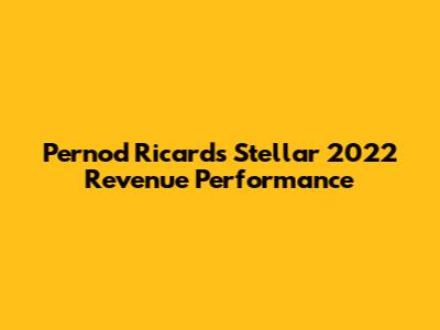 Pernod Ricard's Stellar 2022 Revenue Performance