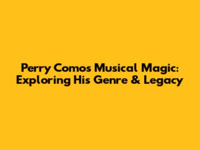 Perry Como's Musical Magic: Exploring His Genre & Legacy