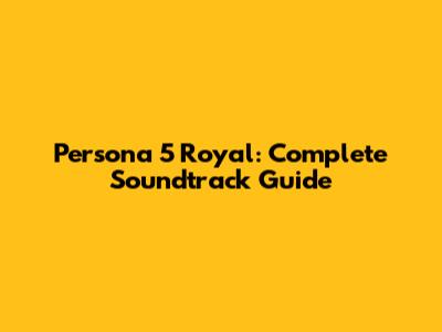 Persona 5 Royal: Complete Soundtrack Guide